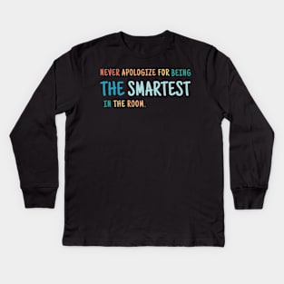 Never Apologize For Being The Smartest Person in the Room Kids Long Sleeve T-Shirt